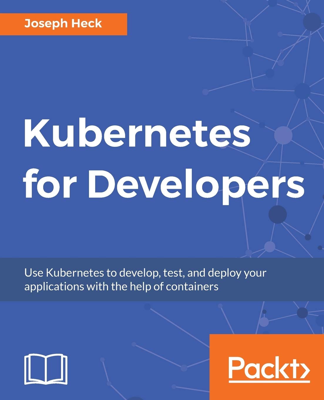 Kubernetes For Developers Use Kubernetes To Develop Test And