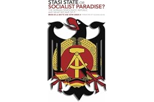Stasi State or Socialist Paradise?: The German Democratic Republic and What Became of It