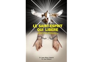 LE SAINT-ESPRIT QUI LIBÈRE: Manuel d’Étude Biblique sur la personne et l’œuvre du Saint-Esprit (French Edition)