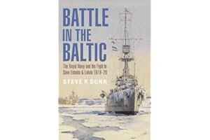 Battle in the Baltic: The Royal Navy and the Fight to Save Estonia and Latvia, 1918-1920