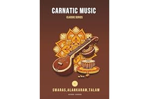 Carnatic Basics : Swaras, Varisais , Talam & Alankaram: Riyaz Book for Swara Varisai and Alankaram