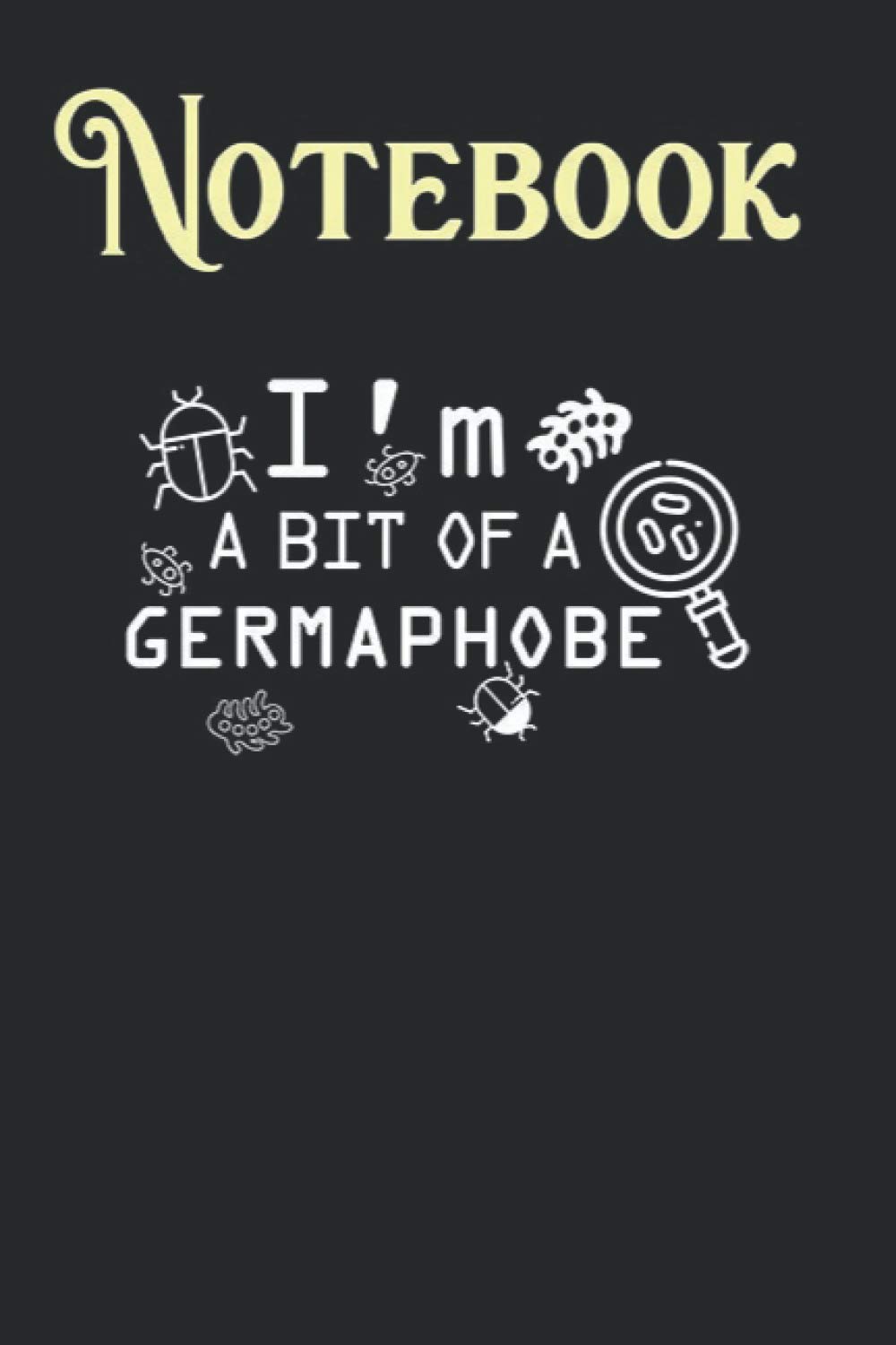Composition Notebook, Journal Notebook: Im a Bit of a Germaphobe Size 6'' x 9'', 100 Pages for Notes, To Do Lists, Doodles, Journal, A special gift for Kids, Him or Her