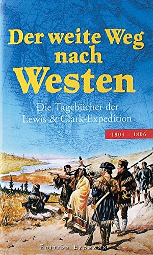 Der Weite Weg Nach Westen Die Tagebucher Der Lewis Clark Expedition 1804 1806 Alte Abenteuerliche Reiseberichte Edition Erdmann In Der Marixverlag Gmbh Amazon De Hartmut Wasser Meriwether Lewis William Clark Uwe Pfullmann Bucher