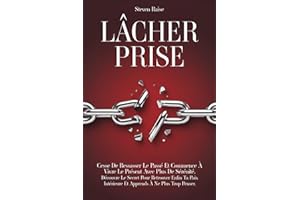 LÂCHER PRISE: Cesse de Ressasser le Passé et Commence à Vivre le Présent Avec Plus de Sérénité. Découvre le Secret Pour Retro