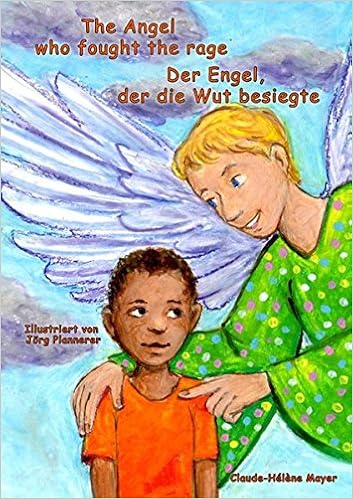 The Angel Who Fought The Rage Der Engel Der Die Wut Besiegte Deutsch Englisch Zweisprachige Ausgabe Bilingual Amazon De Peters Bettina Mayer Claude Helene Plannerer Jorg Peters Torsten Bucher