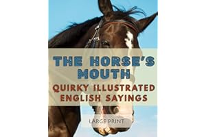 The Horse’s Mouth: Quirky Illustrated English Sayings: Large Print: A dementia-friendly, vision-friendly selection of traditi