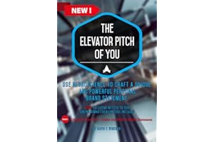 The Elevator Pitch of You: Using neuroscience to craft a unique and powerful personal brand statement for use in your resume, CV, and linkedIn