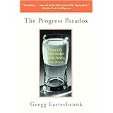 The Progress Paradox: How Life Gets Better While People Feel Worse