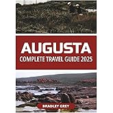 AUGUSTA COMPLETE TRAVEL GUIDE 2025