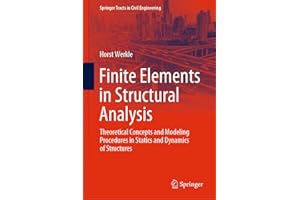 Finite Elements in Structural Analysis: Theoretical Concepts and Modeling Procedures in Statics and Dynamics of Structures (Springer Tracts in Civil Engineering)