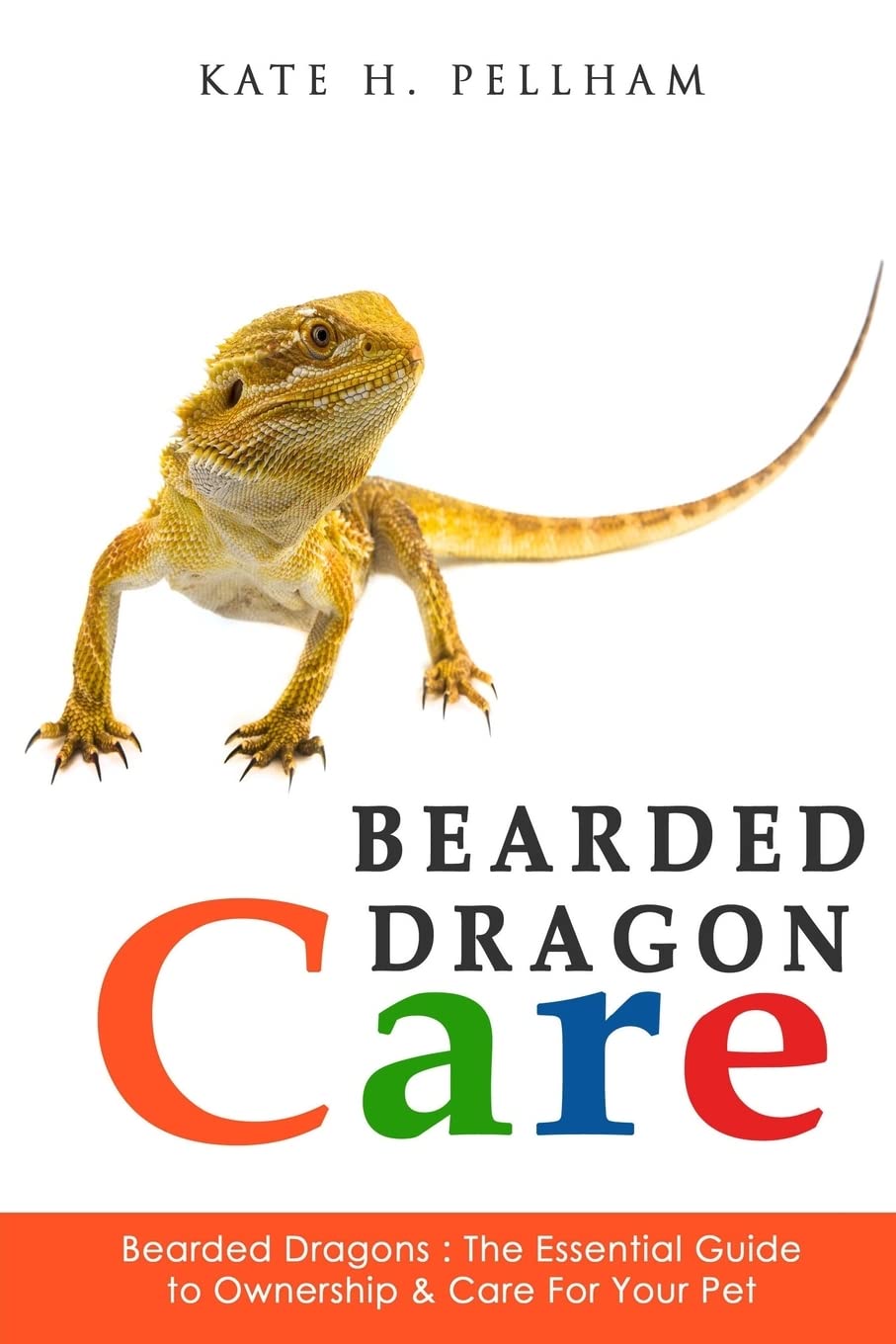 Bearded Dragons: The Essential Guide to Ownership & Care for Your Pet