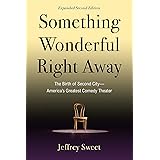 Something Wonderful Right Away: The Birth of Second City―America's Greatest Comedy Theater