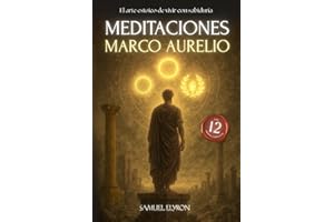 Meditaciones Marco Aurelio: El Arte estoico de vivir con sabiduria, Los 12 Libros Completos con una Traducción Moderna, Diario de un Emperador, ... Filosofía Romana, edic (Spanish Edition)