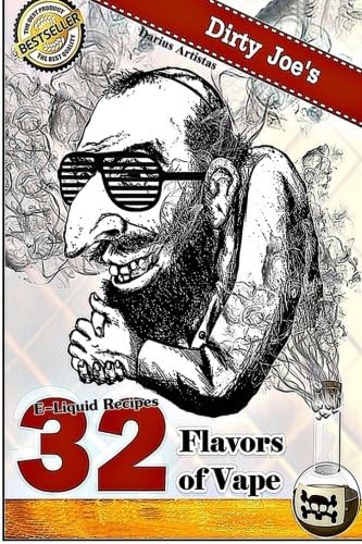 E-liquid Recipes: 32 Flavors of Vape: 32 Flavors of Vape. (Dirty Joe's TOBACCO E-Juice mix list.)