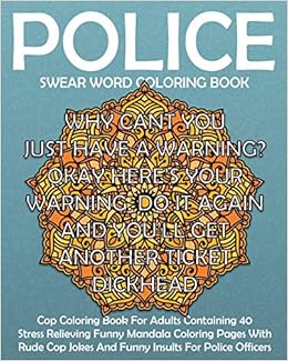 Amazon Com Police Swear Word Coloring Book Swear Word Cop Coloring Book For Adults Containing 40 Stress Relieving Funny Sweary Mandala Coloring Pages With Rude Funny Police Gift Coloring Books Volume 1