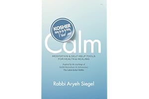 Kosher Calm: Meditation & Self-Help Tools For Health & Healing Inspired by the Teachings of Rabbi Menachem M. Schneerson The Lubavitcher Rebbe