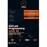 MATLAB Programming with AI: A Complete Guide to Scientific Computing, Data Analysis, Machine Learning, and AI-Powered Engineering with MATLAB