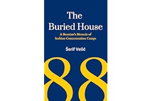 The Buried House: A Bosnian’s Memoir of Serbian Concentration Camps