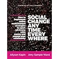 Social Change Anytime Everywhere: How to Implement Online Multichannel Strategies to Spark Advocacy, Raise Money, and Engage 
