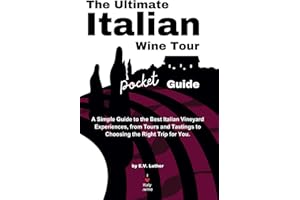 The Ultimate Italian Wine Tour Pocket Guide: A Simple Guide to the Best Italian Vineyard Experiences, from Tours and Tastings