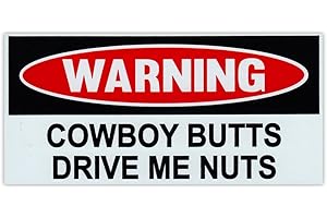 CRAZY STICKER GUY Funny Warning Magnet - Cowboy Butts Drive Me Nuts - 6" x 3" Magnetic Bumper Sticker - Great for Practical Jokes, Pranks, Gags - Removable