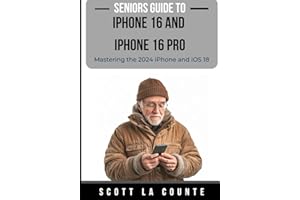 Seniors Guide to the iPhone 16 and iPhone 16 Pro: Mastering the 2024 iPhone and iOS 18
