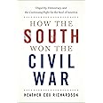 How the South Won the Civil War: Oligarchy, Democracy, and the Continuing Fight for the Soul of America