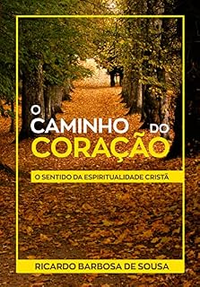 Livro O Caminho do Coração: O sentido da espiritualidade cristã