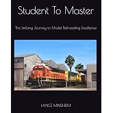 Student To Master: The Lifelong Journey to Model Railroading Excellence