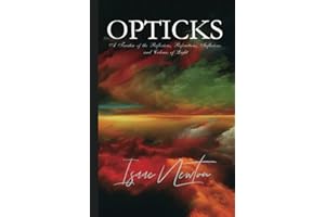 Isaac Newton Classics: Opticks: A Treatise of the Reflexions, Refractions, Inflexions and Colours of Light: illustrated