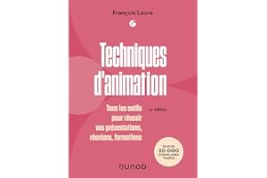 Techniques d'animation - 4e éd.: Tous les outils pour réussir vos présentations, réunions, formations (French Edition)
