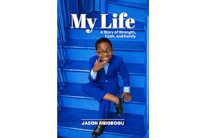 My Life: A STORY OF STRENGTH, FAITH, AND FAMILY