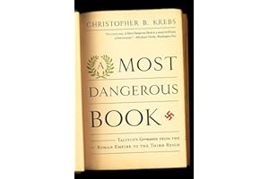 A Most Dangerous Book: Tacitus's Germania From The Roman Empire To The Third Reich