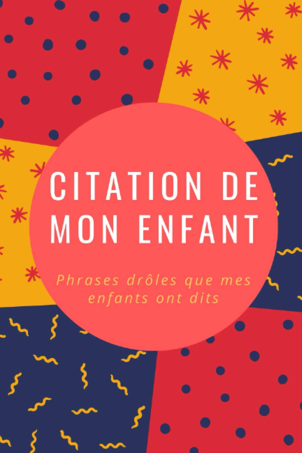 Citation De Mon Enfant Phrases Droles Que Mes Enfants Ont Dits Journal Pour Parents Journal De Citation Pour Notez Vos Meilleurs Souvenirs 15 24 X 23 Cm 1 Pages French Edition Familial Edition