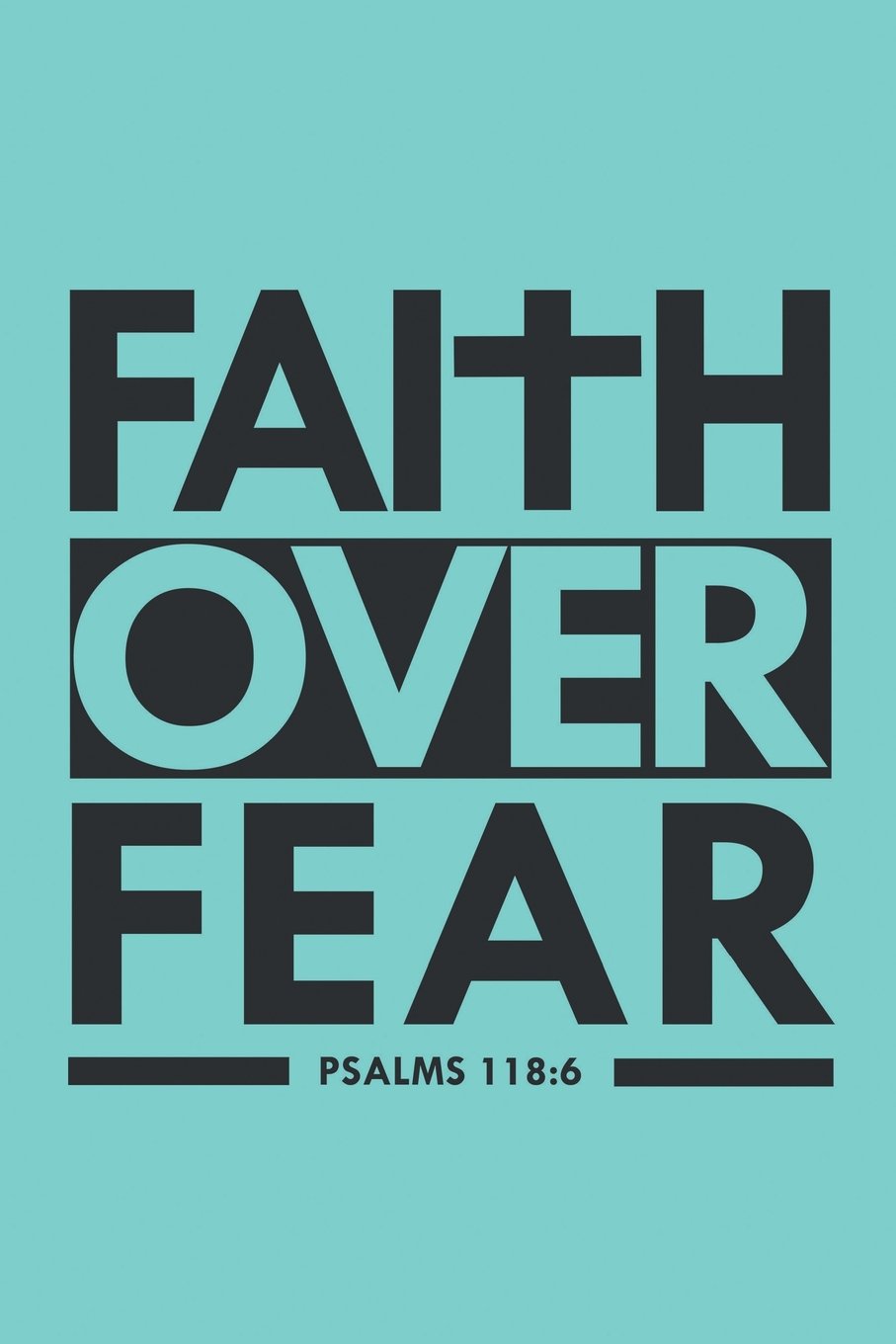 Faith Over Fear Bible Verse Faith Over Fear Psalm 118:6: Bible Verse Quote Composition Notebook, Teal  Blue (Christian Journal) (6 X 9, Lined Paper): Amazon.co.uk: Books, Sacred  Originals: 9781723421709: Books