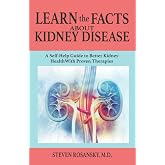 LEARN the FACTS ABOUT KIDNEY DISEASE: A Self-Help Guide to Better Kidney Health With Proven Therapies