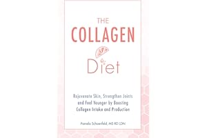 The Collagen Diet: Rejuvenate Skin, Strengthen Joints and Feel Younger by Boosting Collagen Intake and Production