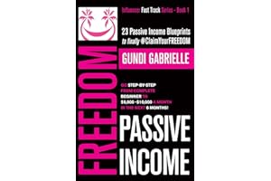 Passive Income Freedom: 23 Passive Income Blueprints: Go Step-by-Step from Complete Beginner to $5,000-10,000/mo in the next 6 Months! (Passive Income Freedom Series)