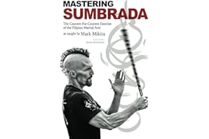 Mastering Sumbrada: The Counter-For-Counter Exercise of the Filipino Martial Arts as taught by Mark Mikita
