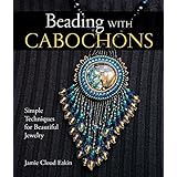 Beading with Cabochons: Simple Techniques for Beautiful Jewelry (Lark Jewelry Books)