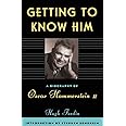 Getting To Know Him: A Biography Of Oscar Hammerstein II