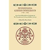 Pennsylvania German Immigrants, 1709-1786 Lists Consolidated from Yearbooks
