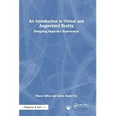 An Introduction to Virtual and Augmented Reality: Designing Impactful Experiences