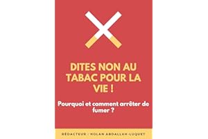 DITES NON AU TABAC POUR LA VIE ! : Pourquoi et comment arrêter de fumer ? (French Edition)