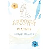 Wedding Planner Book and Organizer: Plan with Ease, Cherish Forever