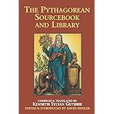 The Pythagorean Sourcebook and Library: An Anthology of Ancient Writings Which Relate to Pythagoras and Pythagorean Philosoph
