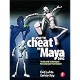 How to Cheat in Maya 2012: Tools and Techniques for Character Animation