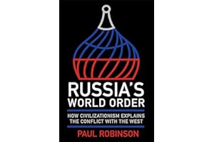 Russia's World Order: How Civilizationism Explains the Conflict with the West (NIU Series in Slavic, East European, and Eurasian Studies)