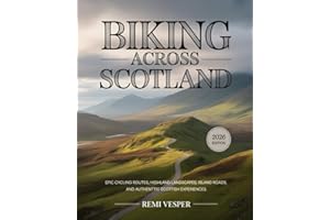 BIKING ACROSS SCOTLAND: EPIC CYCLING ROUTES, HIGHLAND LANDSCAPES, ISLAND ROADS, AND AUTHENTIC SCOTTISH EXPERIENCES