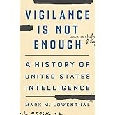 Vigilance Is Not Enough: A History of United States Intelligence